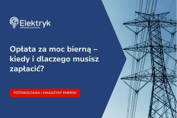 Opłata za moc bierną (Tauron, PGE, Enea, Energa) – kiedy i dlaczego musisz zapłacić?